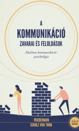 Schulz von Thun, Friedmann: A kommunikáció zavarai és feloldásuk (Általános kommunikációpszichológia)