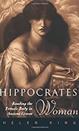 Hippocrates` Woman - Reading the Female Body in Ancient Greece