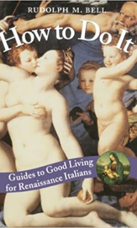 How to Do It - Guides to Good Living for Renaissance Italians