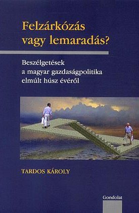 Felzárkózás vagy lemaradás? Beszélgetések a magyar gazdaságpolitika elmúlt húsz évéről