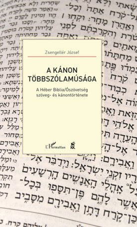 Zsengellér József: A kánon többszólamúsága - A Héber Biblia/Ószövetség szöveg- és kánontörténete