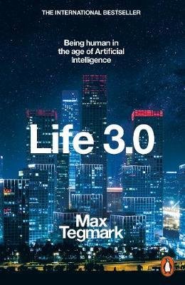 Tegmark, Max: Life 3.0 - Being human in the age of Artificial Intelligence