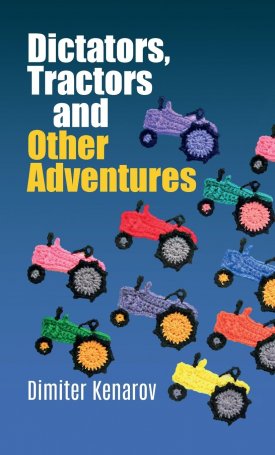 Kenarov, Dimiter: Dictators, Tractors and Other Adventures