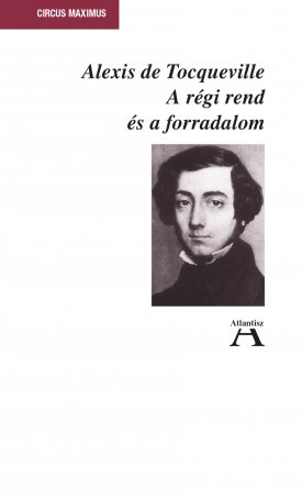 Tocqueville, Alexis de: A régi rend és a forradalom