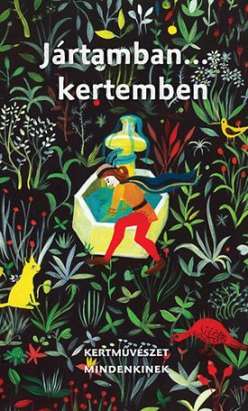 Eplényi Anna, Schmidt Gertúd: Jártamban... kertemben. Kertművészet mindenkinek