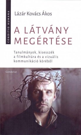 Lázár Kovács Ákos: Látvány megértése, A. Tanulmányok, kisesszék a filmkultúra és a vizuális kommunikáció köréből