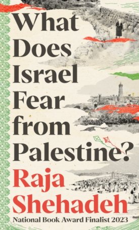 Shehadeh, Raja: What Does Israel Fear from Palestine?