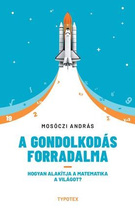 Mosóczi András: A gondolkodás forradalma - Hogyan alakítja a matematika a világot?