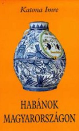 Katona Imre: Habánok Magyarországon