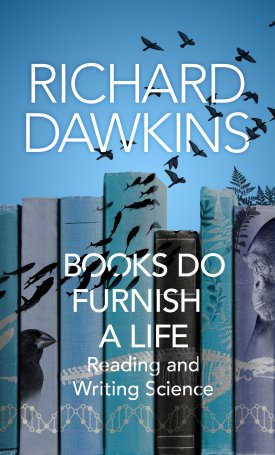 Dawkins, Richard: Books do Furnish a Life - An electrifying celebration of science writing