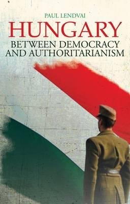 Lendvai, Paul: Hungary: Between Democracy and Authoritarianism