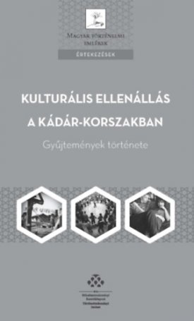  Kulturális ellenállás a Kádár-korszakban - Gyűjtemények története