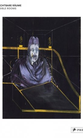 Bacon, Francis: Francis Bacon - Unsichtbare Räume / Invisible Rooms