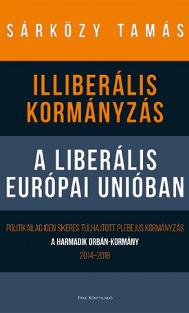 Sárközy Tamás: Illiberális kormányzás a liberális Európai Unióban