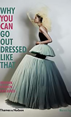 Fogg, Marnie: Why You Can Go Out Dressed Like That - Modern Fashion Explained