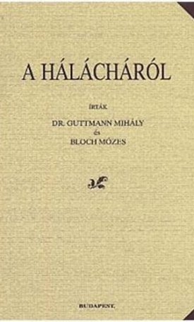 Dr. Guttmann Mihály, Bloch Mózes: A Hálácháról