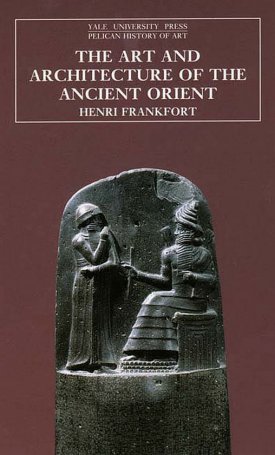 Frankfort, Henri: Art and Architecture of the Ancient Orient, The