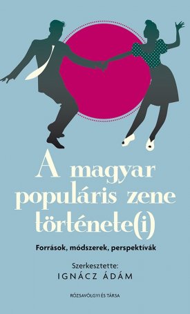  A magyar populáris zene története(i): források, módszerek, perspektívák