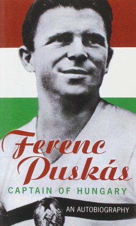 Puskás Ferenc: Ferenc Puskás - Captain of Hungary