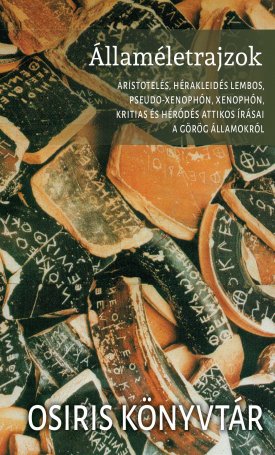  Államéletrajzok - Aristotelés, Hérakleidés Lembos, Pseudo-Xenophón, Xenophón, Kritias és Héródés Attikos írásai a görög államokról