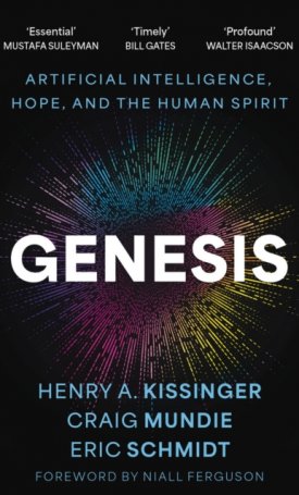 Schmidt, Eric III, Kissinger, Henry, Mundie, Craig: Genesis : Artificial Intelligence, Hope, and the Human Spirit