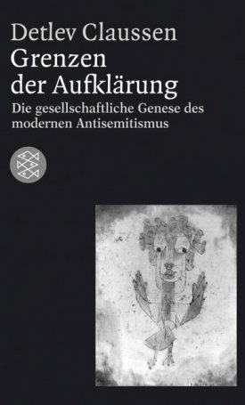 Claussen, Detlev: Grenzen der Aufklärung - Die gesellschaftliche Genese des modernen Antisemitismus