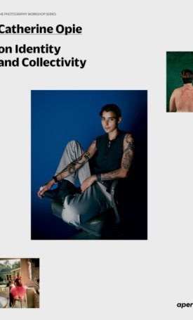 Opie, Catherine: Catherine Opie on Identity and Collectivity