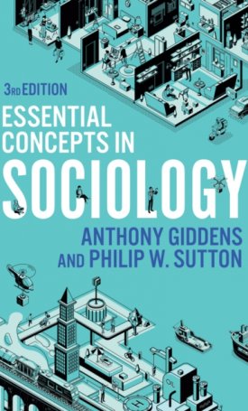 Giddens, Anthony, Sutton, Phillip W.: Essential Concepts in Sociology