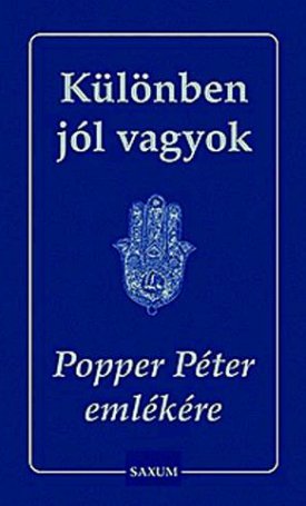 Popper Péter: Különben jól vagyok - Popper Péter emlékére - I-II-III. Kötet