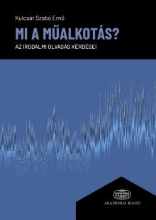 Kulcsár Szabó Ernő: Mi a műalkotás? Az irodalmi olvasás kérdései