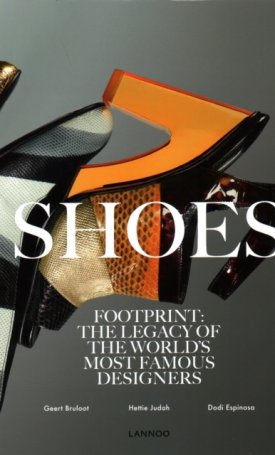 Bruloot, Geert, Judah, Hettie, Espinosa, Dodi: Shoes: Footprint: The Legacy of the World`s Most Famous Designers