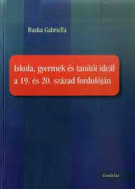 Iskola, gyermek és tanítói ideál a 19. és 20. század fordulóján