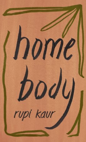 Kaur, Rupi: Home Body