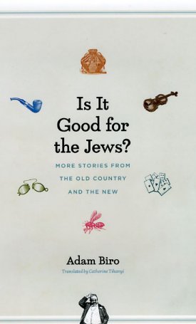 Biró Ádám: Is It Good for the Jews? - More Stories from the Old Country and the New