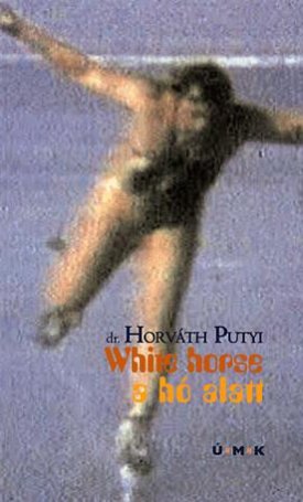 Horváth Putyi: White horse - A hó alatt