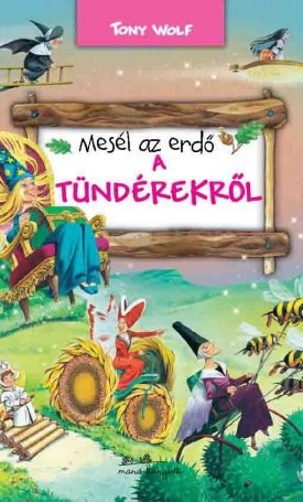 Wolf, Tony: Mesél az erdő - A tündérekről