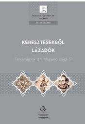 Keresztesekből lázadók - Tanulmányok 1514 Magyarországáról