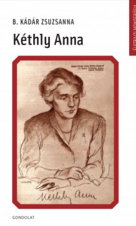B.Kádár Zsuzsanna: Kéthly Anna (1889-1976) - Életrajzi monográfia