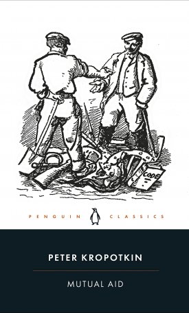 Kropotkin, Peter: Mutual Aid: A Factor of Evolution