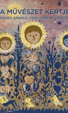 Révész Emese: Művészet kertje A - Gross Arnold művészete