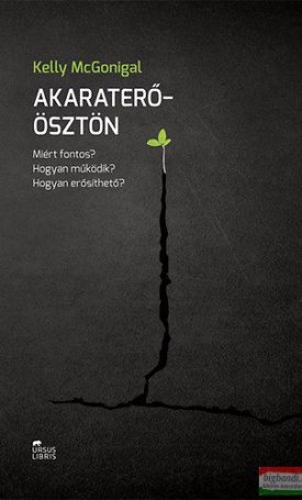 McGonigal, Kelly: Akaraterő-ösztön- Miért fontos? Hogyan működik? Hogyan erősíthető?