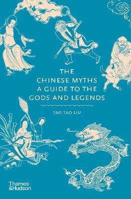 The Chinese Myths : A Guide to the Gods and Legends