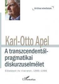 Apel, Karl-Otto: A transzcendentálpragmatikai diskurzuselmélet - Előadások és vitairatok 1986-1998