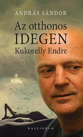 András Sándor: Az otthonos idegen - Kukorelly Endre
