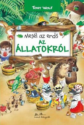 Wolf, Tony: Mesél az erdő - Az állatokról