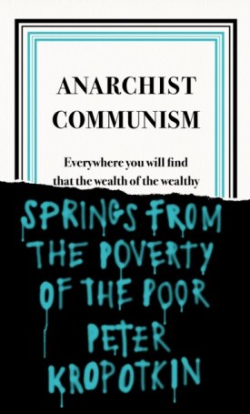 Kropotkin, Peter: Anarchist Communism