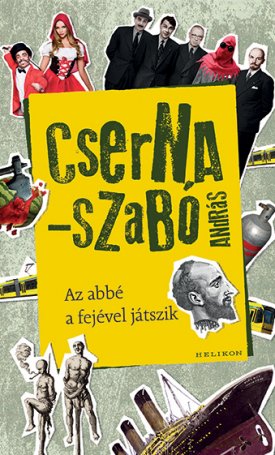 Cserna-Szabó András: Az abbé a fejével játszik