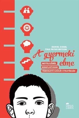 Siegel, Daniel, Bryson, Tina Payne: A gyermeki elme - Agyfejlődés, konfliktusok, támogató szülői stratégiák