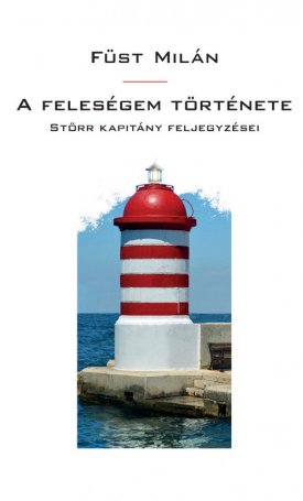 Füst Milán: A feleségem története - Störr kapitány feljegyzései