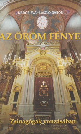 Nádor Éva, László Gábor: Az öröm fényei - Zsinagógák vonzásában